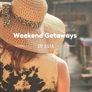 Weekend Getaways in Asia