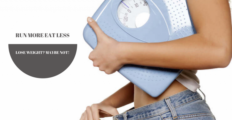 Run More, Eat Less. Lose Weight, Maybe Not.